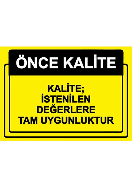 Önce Kalite. Kalite; Istenilen Değerlere Tam Uygunluktur Uyarı Levhası Etiket 25X35 cm