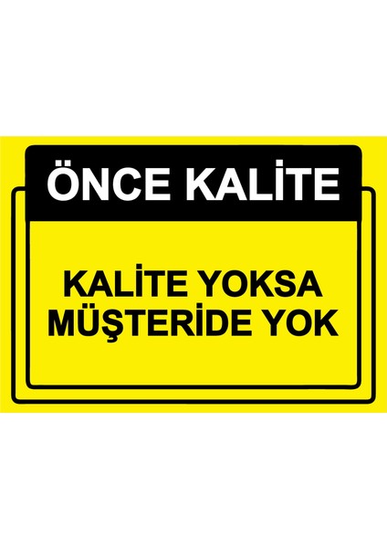Önce Kalite. Kalite Yoksa Müşteri De Yok Uyarı Levhası Etiket 25X35 cm
