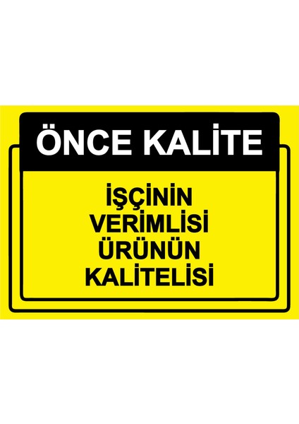 Önce Kalite. Işçinin Verimlisi Ürünün Kalitelisi Uyarı Levhası Etiket 25X35 cm