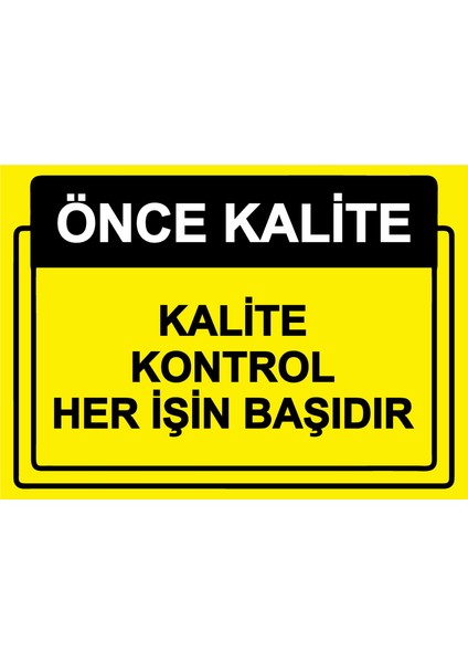 Önce Kalite. Kalite Kontrol Her Işin Başıdır Uyarı Levhası Etiket 25X35 cm