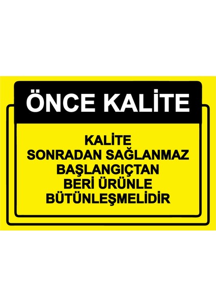 Önce Kalite. Kalite Sonradan Sağlanmaz Başlangıçtan Beri Ürünle Uyarı Levhası Etiket 25X35 cm