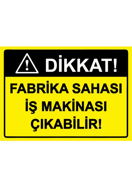 Dikkat! Fabrika Sahası Iş Makinası Çıkabilir! Uyarı Levhası Etiket 25X35 cm