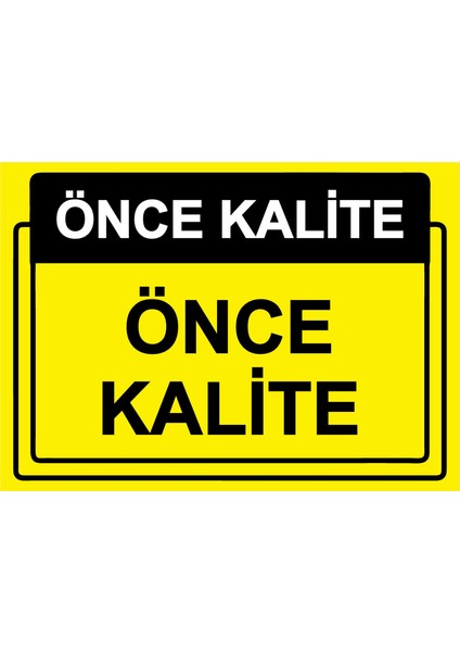 Önce Kalite. Önce Kalite Uyarı Levhası Etiket 25X35 cm