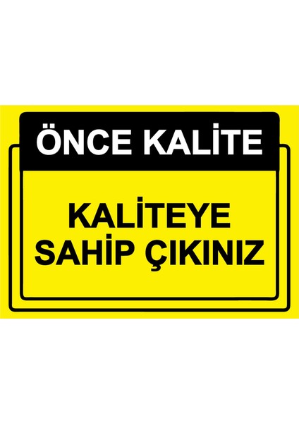 Önce Kalite. Kaliteye Sahip Çıkınız Uyarı Levhası Etiket 25X35 cm