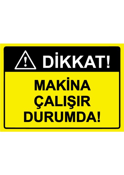 Dikkat! Makina Çalışır Durumda! Uyarı Levhası Etiket 25X35 cm