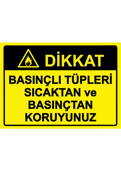 Dikkat Basınçlı Tüpleri Sıcaktan ve Basınçtan Koruyunuz Uyarı Levhası Etiket 25X35 cm
