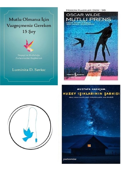 Mutlu Olmanız Için Vazgeçmeniz Gereken 15 Şey + Mutlu Prens + Kuzey Işıklarının Şarkısı + Uçan Kuş Ayraç (Bu Set Yeni ve Eski Kitaplardan Oluşmaktadır)