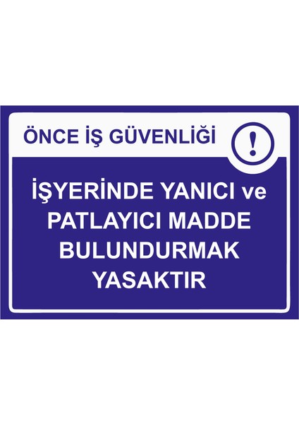 Önce Iş Güvenliği Iş Yerinde Yanıcı ve Patlayıcı Madde Bulundurmak Yasak Uyarı Levha Etiket 25X35CM