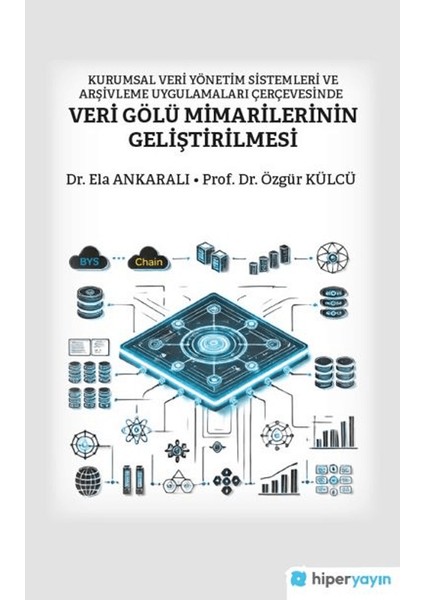 Kurumsal Veri Yönetim Sistemleri ve Arşivleme Uygulamaları Çerçevesinde Veri Gölü Mimarilerinin Geliştirilmesi