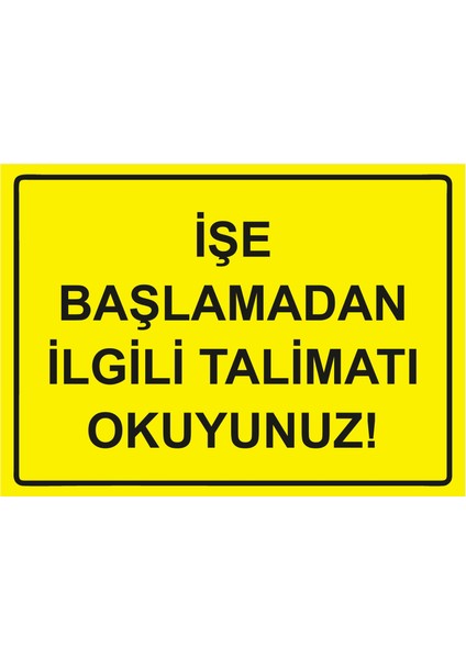 İşe Başlamadan Ilgili Talimatı Okuyunuz! Uyarı Levhası Etiket 25 x 35 cm