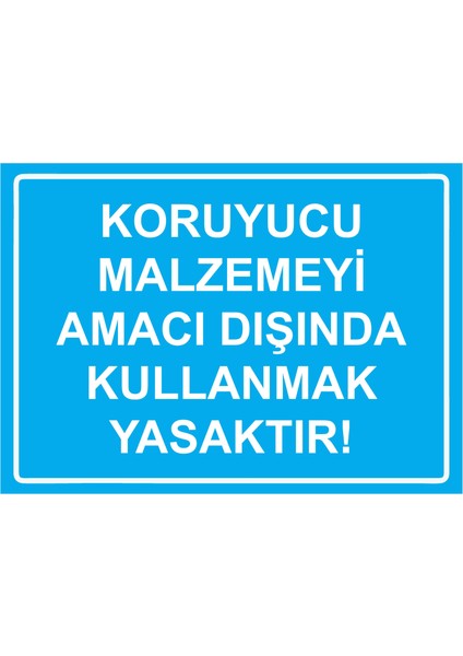 Koruyucu Malzemeyi Amacı Dİşında Kullanmak Yasaktır! Uyarı Levhası Etiket 25 x 35 cm