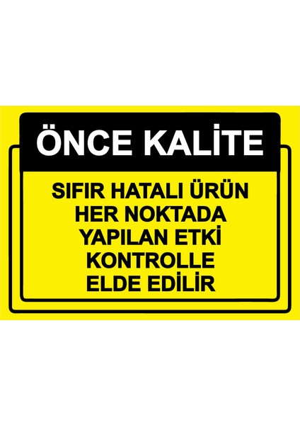 Önce Kalite.sıfır Hatalı Ürün Her Noktada Yapılan Kontrolle Edilir Uyarı Levhası Pvc 25 x 35 cm
