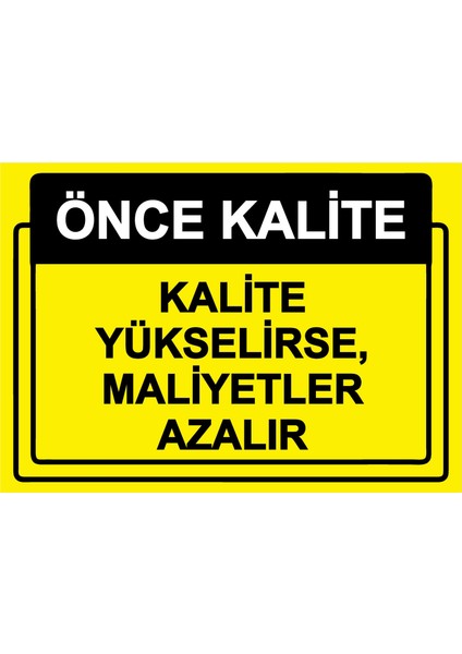 Önce Kalite. Kalite Yükselirse, Maliyetler Azalır Uyarı Levhası Etiket 25 x 35 cm