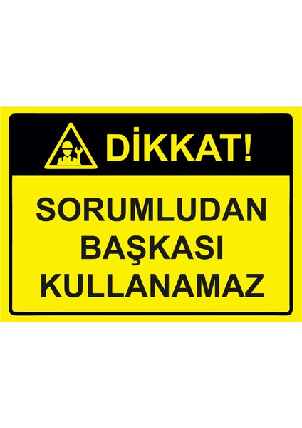 Dikkat! Sorumludan Başkası Kullanamaz Uyarı Levhası Etiket 25 x 35 cm
