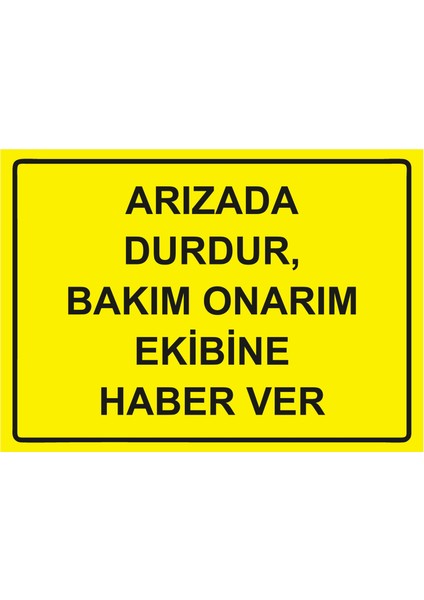 Arızada Durdur, Bakım Onarım Ekibine Haber Ver Uyarı Levhası Etiket 25 x 35 cm
