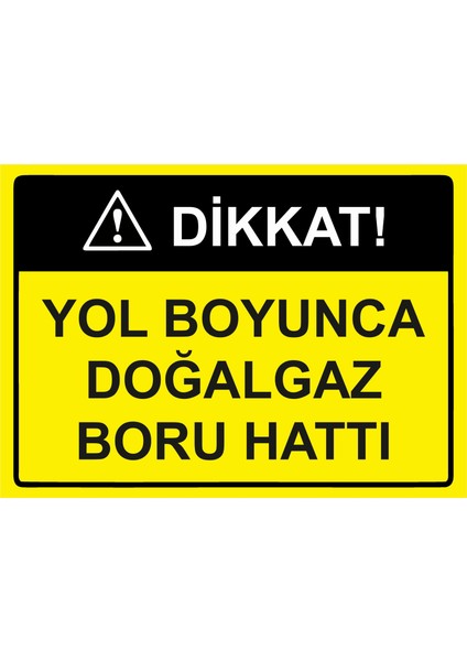 Dikkat! Yol Boyunca Doğalgaz Boru Hattı Uyarı Levhası Etiket 25 x 35 cm