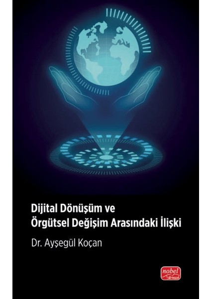 Dijital Dönüşüm ve Örgütsel Değişim Arasındaki Ilişki