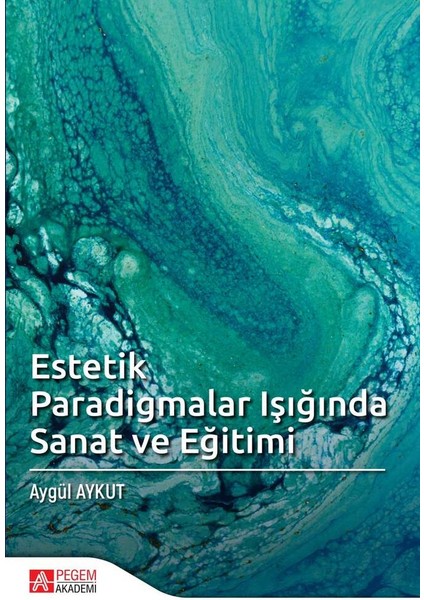 Estetik Paradigmalar Işığında Sanat ve Eğitimi