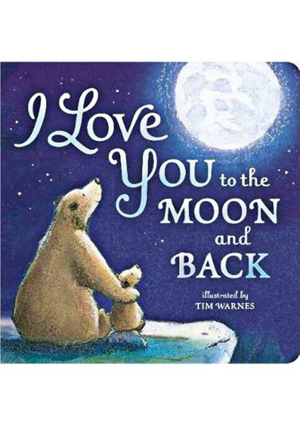 I LOVE YOU TO THE MOON AND BACK