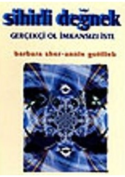 Sihirli Değnek - Gerçekçi Ol Imkansızı Iste / Barbara Sher, Annie Gottlieb
