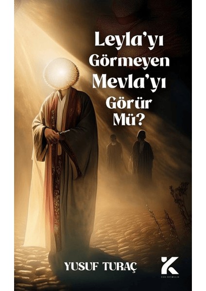 Leyla’yı Görmeyen Mevlayı Görür Mü?