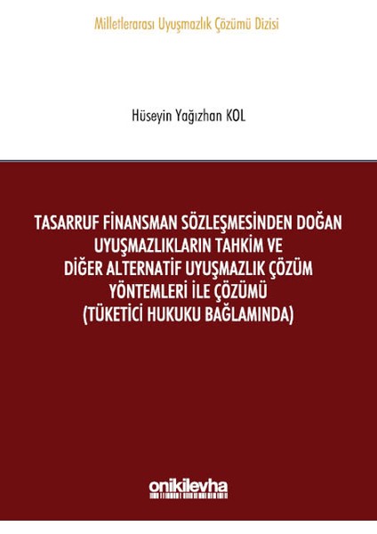 Tasarruf Finansman Sözleşmesinden Doğan Uyuşmazlıkların Tahkim ve Diğer Alternatif Uyuşmazlık Çözüm Yöntemleri ile Çözümü