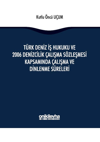 Türk Deniz Iş Hukuku ve 2006 Denizcilik Çalışma Sözleşmesi Kapsamında Çalışma ve Dinlenme Süreleri