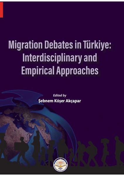 Migration Debates In Türkiye: Interdisciplinary And Empirical Approaches