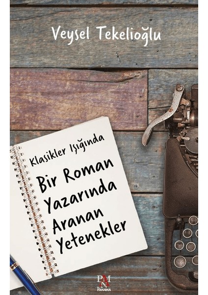 Klasikler Işığında Bir Roman Yazarında Aranan Yetenekler - Veysel Tekelioğlu