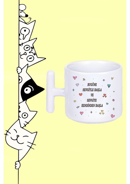 Bu Güne Sevgiyle Başla ve Sevgiye Kendinden Başla Tasarım Baskılı Beyaz T Sap Kupa Bardak