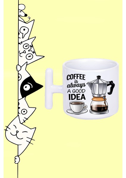 Coffee Is Always A Good Idea Kahve Her Zaman Iyi Bir Fikirdir Tasarım Baskılı Beyaz T Sap Kupa Bardak