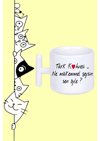 Türk Kahvesi Ne Mükemmel Şeysin Sen Öyle Tasarım Baskılı Beyaz T Sap Kupa Bardak