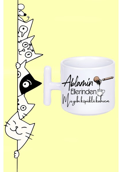 Ablamın Ellerinden Mis Gibi Köpüklü Kahvem Tasarım Baskılı Beyaz T Sap Kupa Bardak