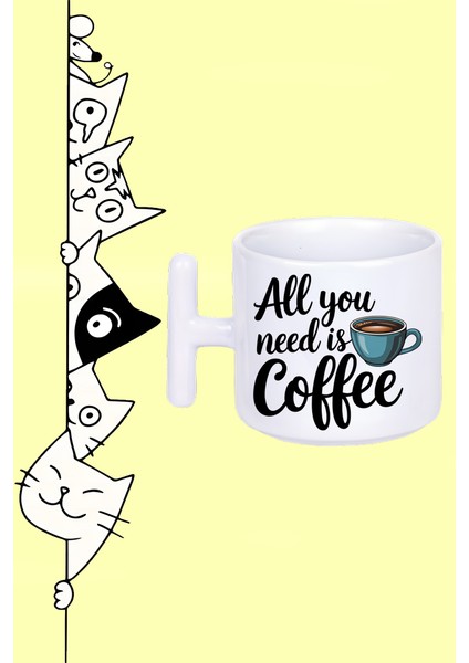 All You Need Is Coffee Ihtiyacınız Olan Tek Şey Kahve Tasarım Baskılı Beyaz T Sap Kupa Bardak