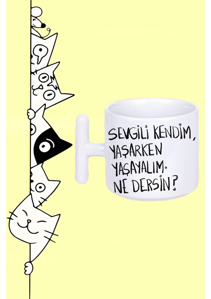 Sevgili Kendim Yaşarken Yaşayalım Ne Dersin ? Moddo Tasarım Baskılı Beyaz T Sap Kupa Bardak
