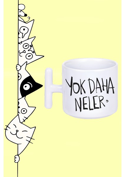 Yok Daha Neler Moddo Tasarım Baskılı Beyaz T Sap Kupa Bardak