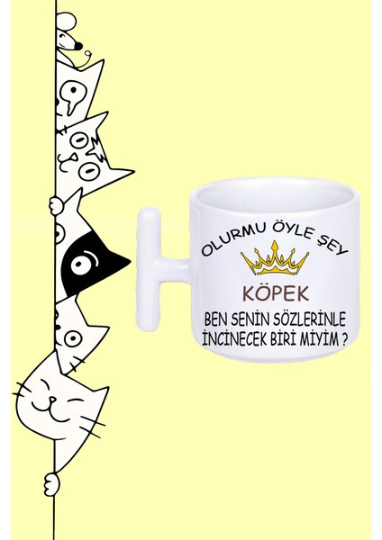 Olurmu Öyle Şey Köpek Ben Senin Sözlerinle Incinecek Biri Miyim Tasarım Baskılı Beyaz T Sap Kupa Bardak