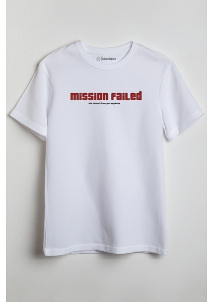 Mission Failed (She Doesn’t Love You …) Baskılı Unisex T-Shirt Beyaz