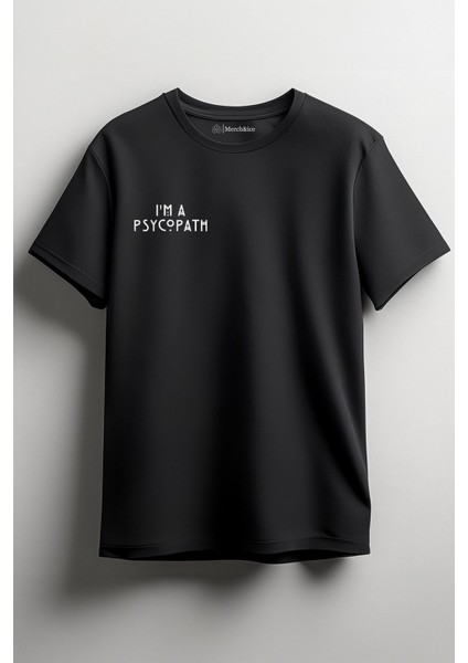 I’m A Psycopath Baskılı Unisex T-Shirt Siyah