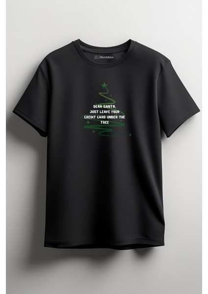 Dear Santa Just Leave Your Credit Card Under The Tree Yılbaşı Christmas Unisex T-Shirt Siyah
