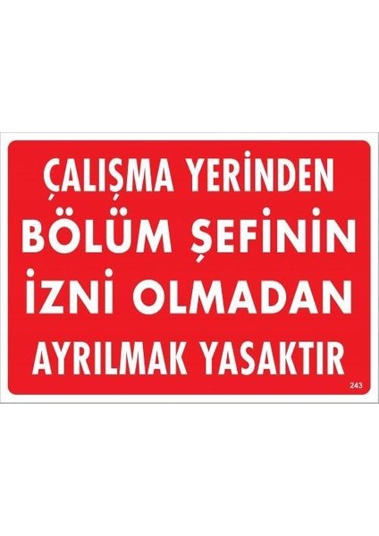 Çalışma Yerinden Bölüm Şefinin Izni Olmadan Ayrılmak Yasaktır Uyarı Levhası 25X35 KOD:239