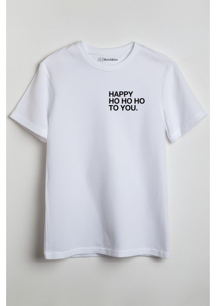 Happy Ho Ho Ho To You Baskılı Yılbaşı Unisex T-Shirt Beyaz
