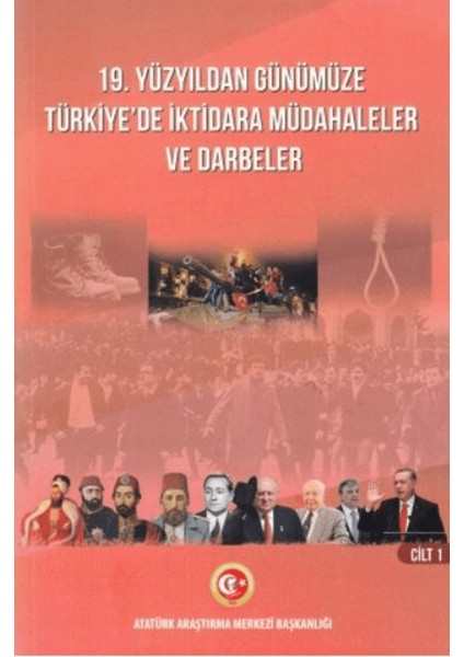 19. Yüzyıldan Günümüze Türkiye'de Iktidara Müdahaleler ve Darbeler Cilt I