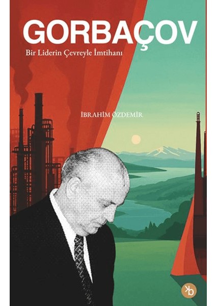 Gorbaçov - Bir Liderin Çevreyle Imtihanı