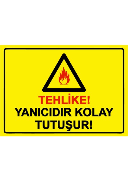 Tehlike! Yanıcıdır Kolay Tutuşur! Uyarı Levhası Etiket 25X35 cm