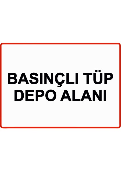 Basınçlı Tüp Depo Alanı Uyarı Levhası Pvc 25X35 cm