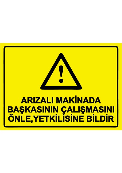 Arızalı Makinada Başkasının Çalışmasını Önle ,yetkilisine Bildir Uyarı Levhası Dekota 35X50 cm