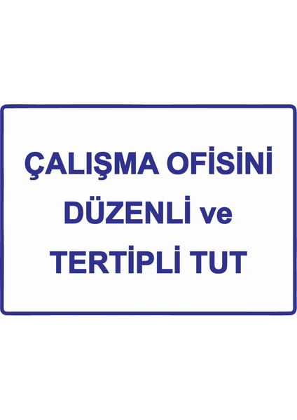 Çalışma Ofisini Düzenli ve Tertipli Tut Uyarı Levhası Etiket 25X35 cm