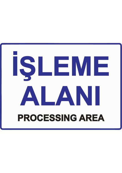 Işleme Alanı Processıng Area Uyarı Levhası Etiket 25X35 cm