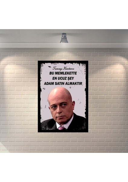 Tuncay Kantarcı Bu Memlekette En Ucuz Şey Adam Satın Almaktır Retro Mdf Duvar Dekarasyon Tablo